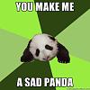 Click image for larger version. 

Name:	you-make-me-a-sad-panda.jpg 
Views:	108 
Size:	165.6 KB 
ID:	5720